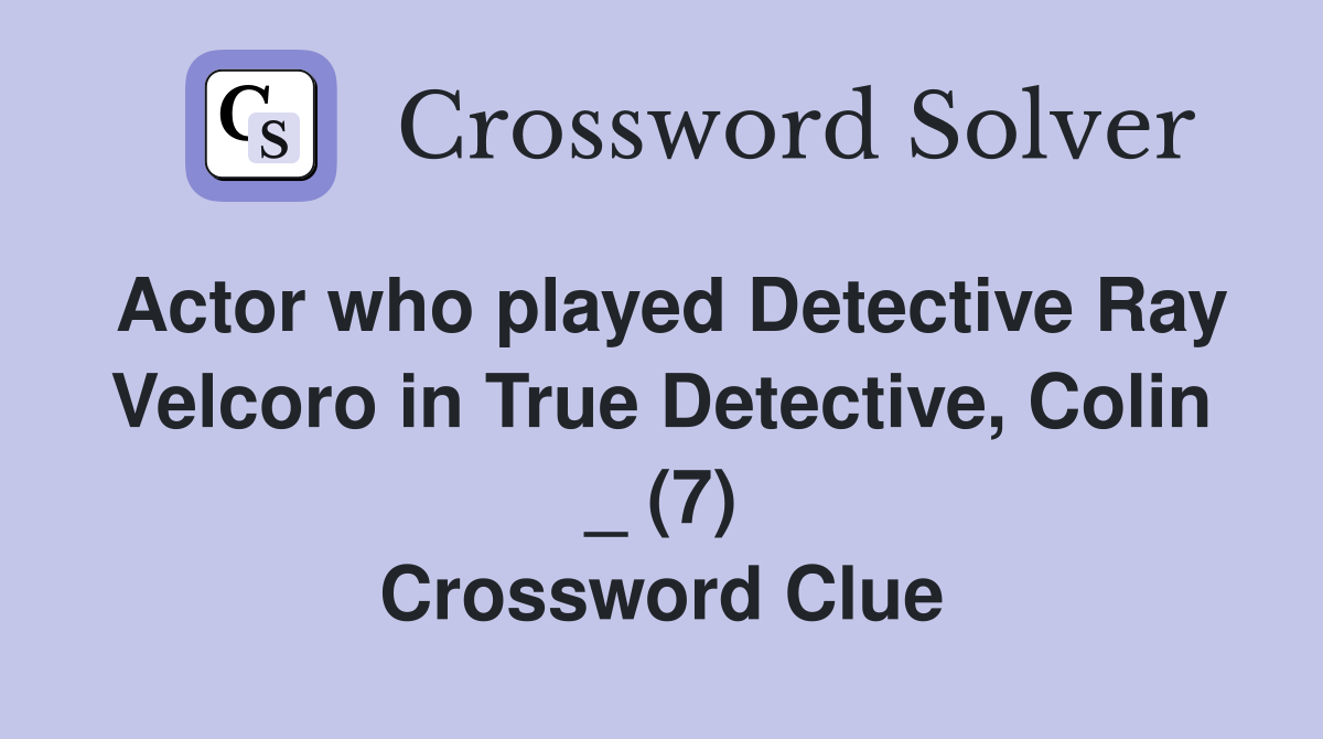 Actor who played Detective Ray Velcoro in True Detective, Colin _ (7